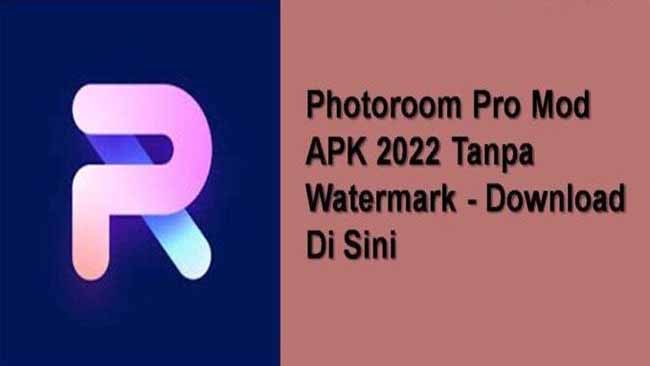 Link Download PhotoRoom Mod Apk Terbaru 2022